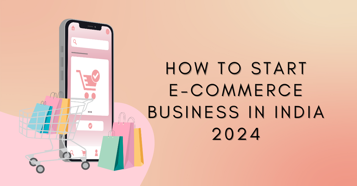 How To Start E-Commerce Business in India 2024