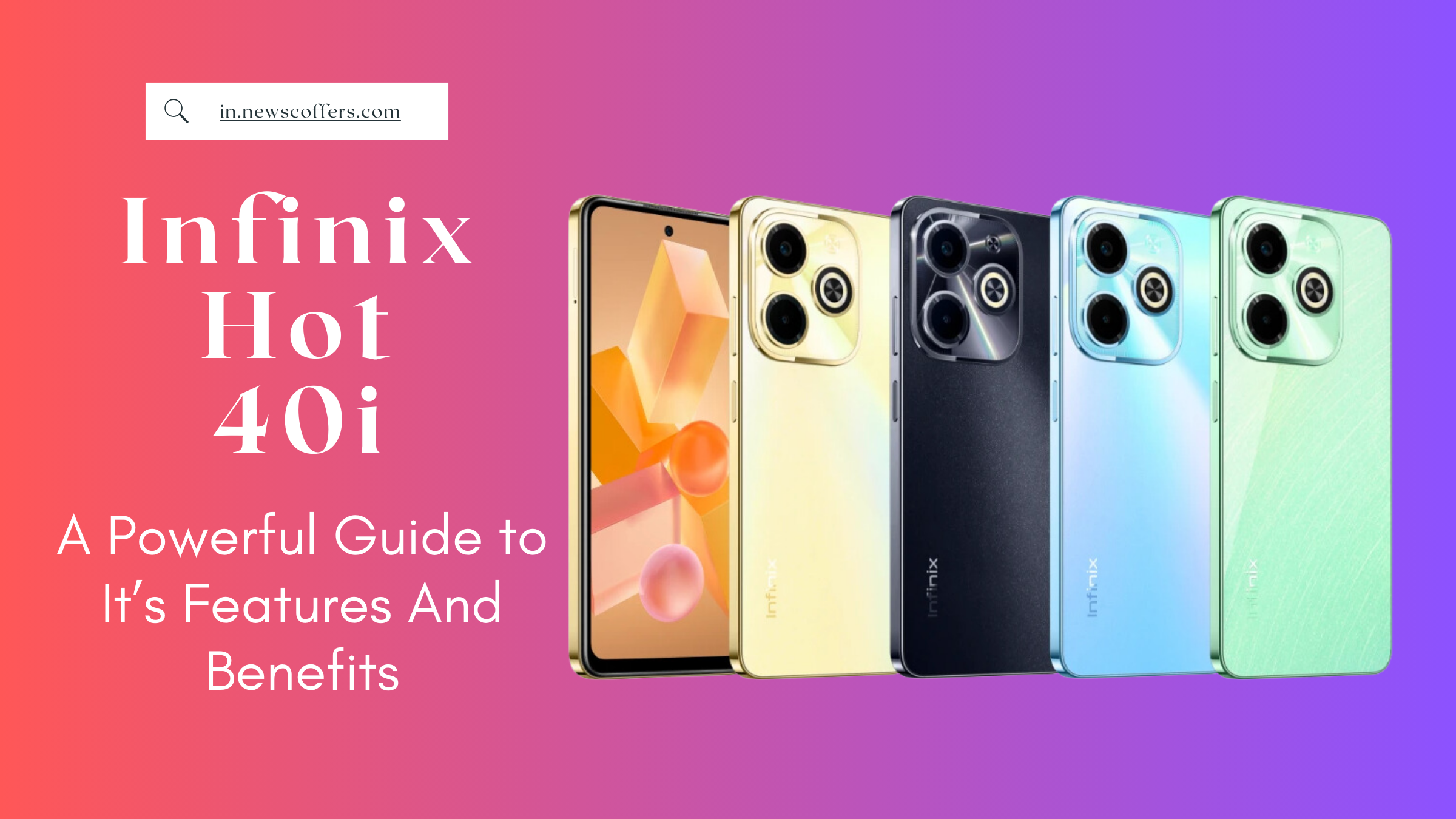 Infinix Hot 40i Price In India – A Powerful Guide to It’s Features And Benefits